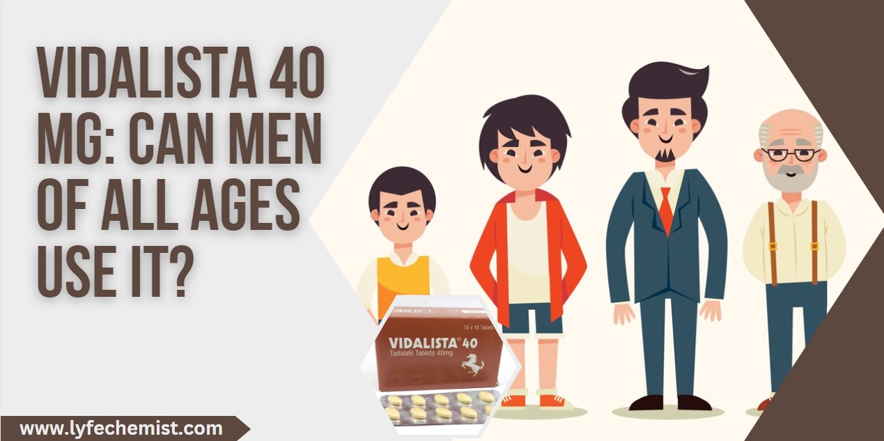 Vidalista_40_Mg_Can_Men_of_All_Ages_Use_It